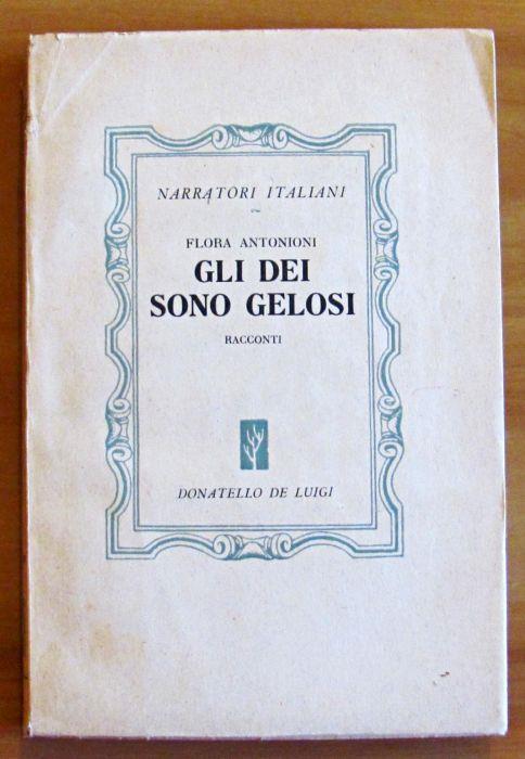 Gli Dei Sono Gelosi. Collana Narratori Italiani, N.4 - Flora Antonioni - copertina