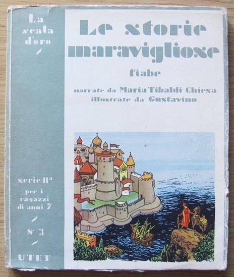 Le Storie Meravigliose. Collana ?Scala D?Oro? Serie Ii N.3. Torino Ed. U.T.E.T. 1954 - Maria Tibaldi Chiesa - copertina