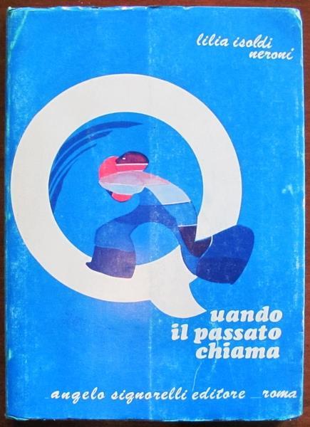 Quando Il Passato Chiama.... Ed. Signorelli, I Ed. 1973 Di: Neroni Lilia Isoldi - copertina