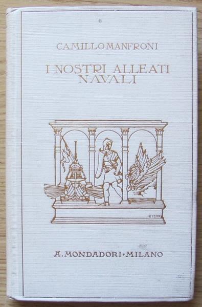 I Nostri Alleati Navali. Ricordi Della Guerra Adriatica 1915. 1918 - Camillo Manfroni - copertina