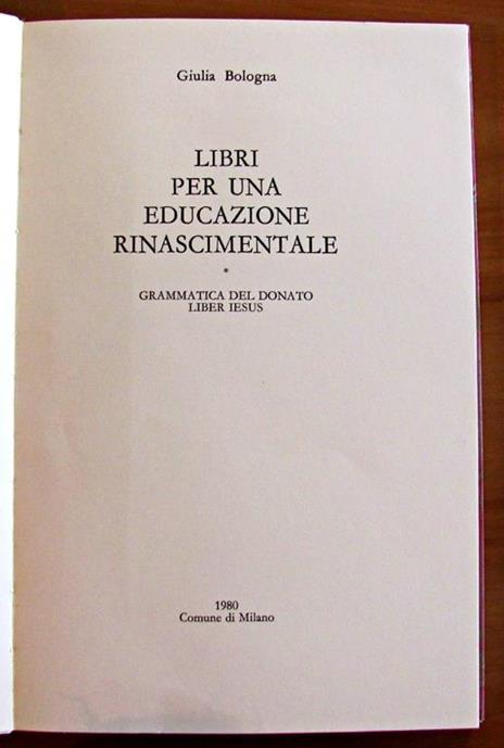 Libri Per Una Educazione Rinascimentale - Grammatica Del Donato - Liber Iesus - Giulia Bologna - 2