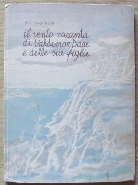 Il Vento Racconta Di Valdemar Daae E Delle Sue Figlie. Ed. Istituto Statale D'arte, 1957 - H. Christian Andersen - copertina