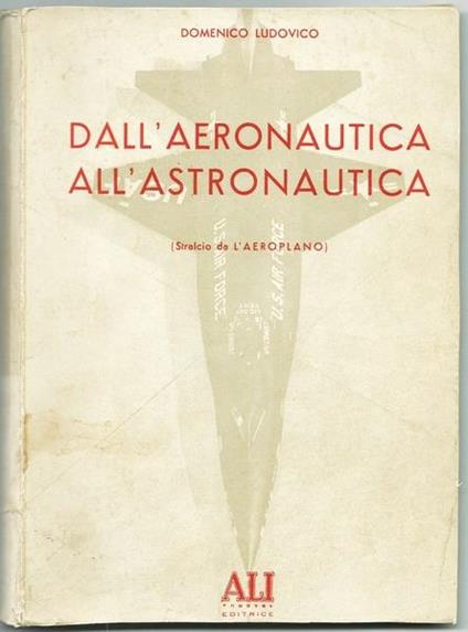 Dall'aeronautica All'astronautica. Stralcio Da L'aeroplano - Domenico Ludovico - copertina