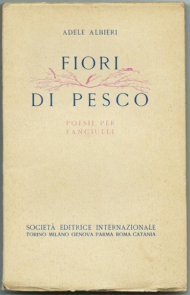 Fiori Di Pesco Poesie Per Fanciulli. Società Ed. Internazionale, 1930 - Adele Albieri - copertina