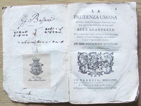 La Prudenza Umana. Ovvero I Mezzi Cò Quali L'uomo Può Fabbricare La Sua Fortuna Ed Inalzarsi Alla Grandezza. Appresso Simone Occhi. In Venezia, 1769 Di: Spulcioni Gio Francesco - copertina