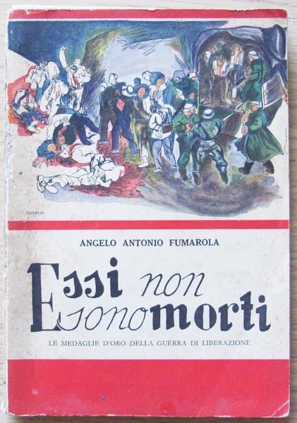 Essi Non Sono Morti. Le Medaglie D'oro Della Guerra Di Liberazione. Roma Ed. La Margherita 1945 - A. Antonio Fumarola - copertina