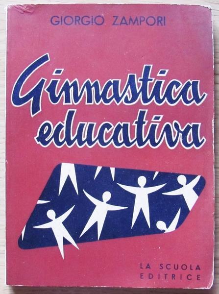 Ginnastica Educativa. Guida Pratica Per Gli Insegnanti Elementari E Gli Allievi Degli Istituti Magistrali Di: Zampori Giorgio - copertina