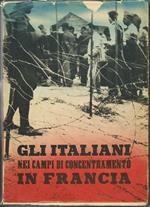 Gli Italiani Nei Campi Di Concentramento In Francia. Documenti E Testimonianze Roma Soc. Ed. Del Libro Italiano 1940