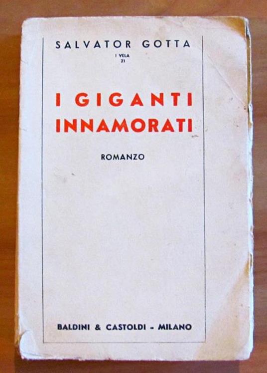 I Giganti Innamorati Collana "I Vela" 21 Milano Ed. Baldini & Castoldi 1938 - Salvatore Gotta - copertina