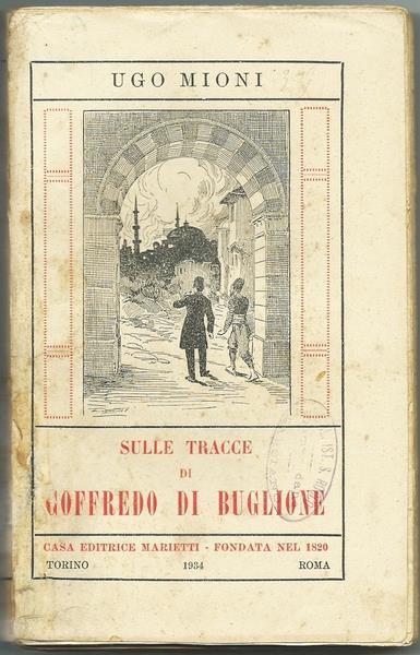 Sulle Tracce Di Goffredo Di Buglione. Ed. Marietti, 1936 - Ugo Mioni - copertina