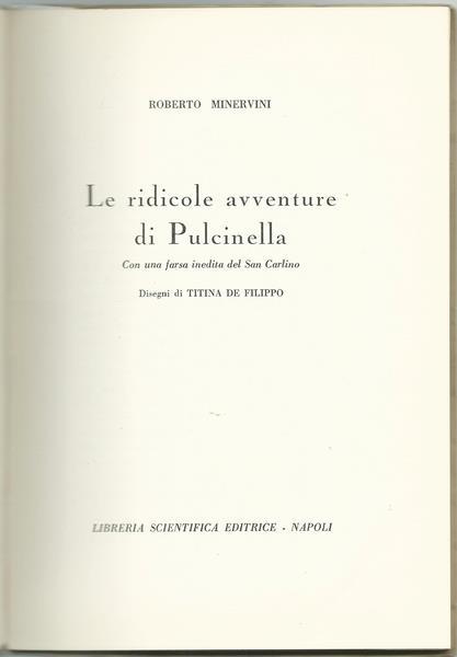 Le Ridicole Avventure Di Pulcinella Con Una Farsa Inedita Del San Carlino. Ill. Titina De Filippo. Ed. Libreria Scientifica Editrice. Napoli. I Edizione 1959 Di: Minervini Roberto - 2
