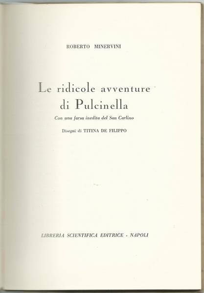 Le Ridicole Avventure Di Pulcinella Con Una Farsa Inedita Del San Carlino. Ill. Titina De Filippo. Ed. Libreria Scientifica Editrice. Napoli. I Edizione 1959 Di: Minervini Roberto