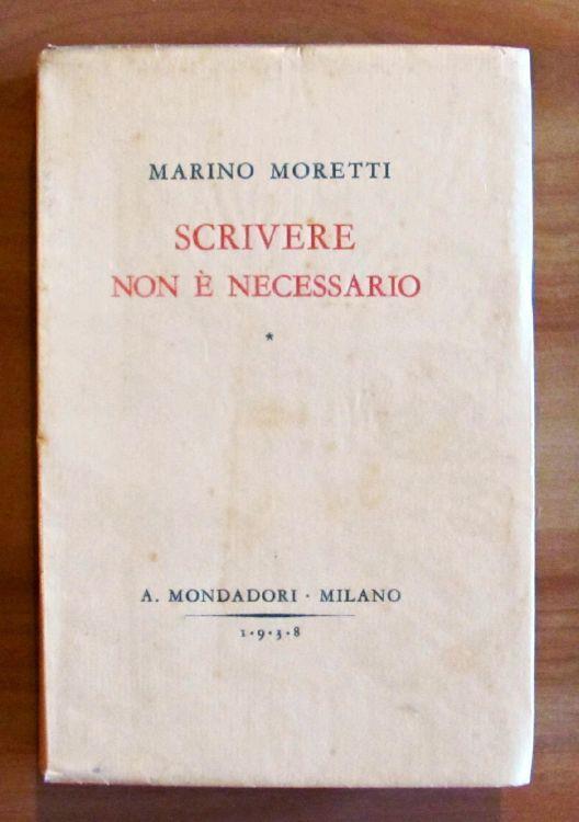 Scrivere Non E' Necessario - Umori E Segreti Di Uno Scrittore Qualunque - Marino Moretti - copertina