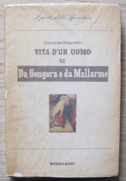 Vita D?Un Uomo. Vol.Vi Da Gongora e Da Mallarmè. I Ed. 1948 - Giuseppe Ungaretti - copertina