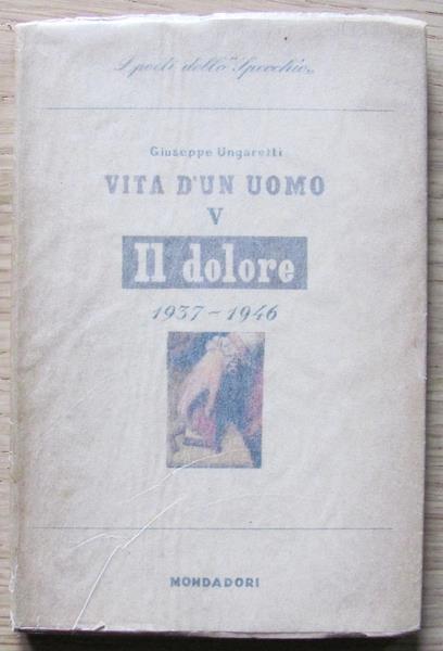 Vita D?Un Uomo. Vol.V Il Dolore 1937-1946. I Ed. 1947 - Giuseppe Ungaretti - copertina