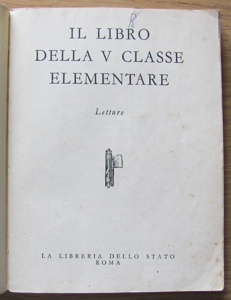 Il Libro Della V Classe Elementare. Letture Di: P.N.F. Gioventù Italiana Del Littorio. Rinaldi Luigi (Testo Di) - 5