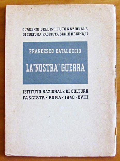 La Nostra Guerra - Quaderni Istituto Nazionale Di Cultura Fascista - Serie X N.2 - Francesco Cataluccio - copertina