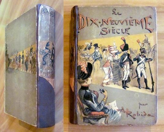 LE DIX-NEUVIEME SIECLE - I ed. 1888 - ill. ROBIDA - Albert Robida - copertina