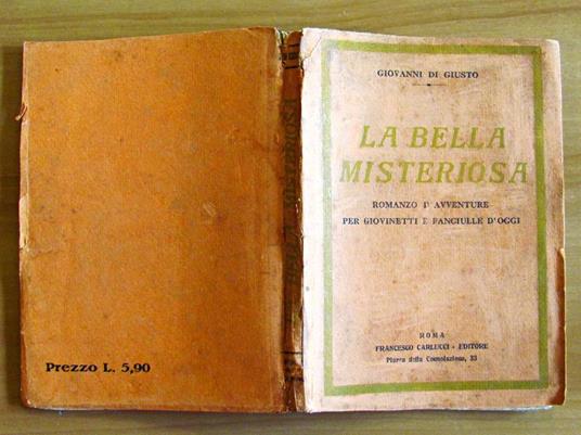 La Bella Misteriosa - Romanzo D'Avventure Per Giovinetti E Fanciulle D'Oggi Di: Di Giusto Giovanni - 3