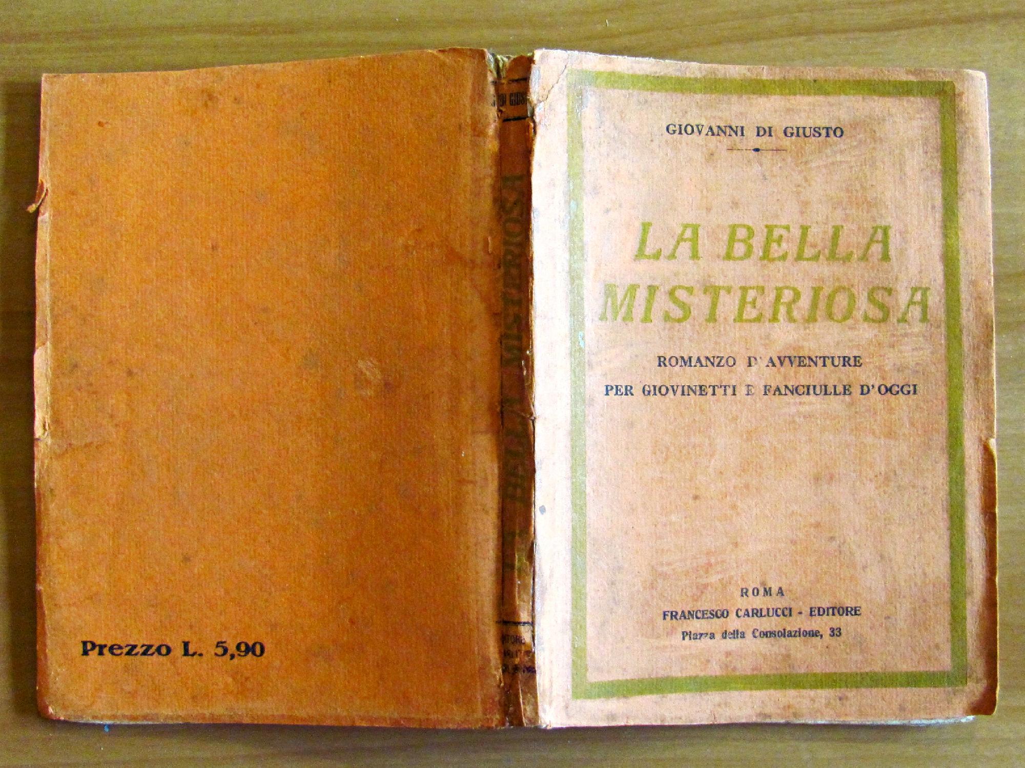 La Bella Misteriosa - Romanzo D'Avventure Per Giovinetti E Fanciulle D'Oggi Di: Di Giusto Giovanni