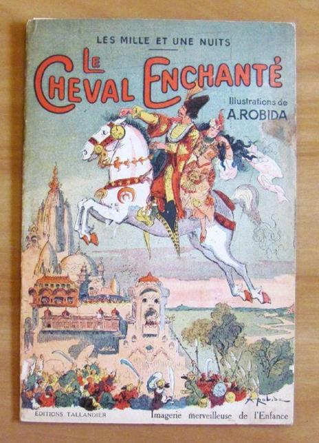 Le Cheval Enchante Conte De Mille Et Une Nuits - Ill. Robida - copertina