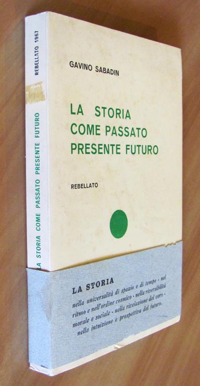 La Storia Come Passato Presente E Futuro - Con Fascetta Editoriale Conservata - Gavino Sabadin - 2
