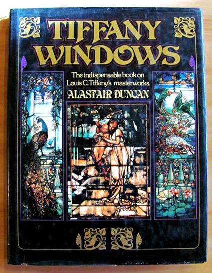 Tiffany Windows - The Indispensable Book On Louis C. Tiffany'S Masterworks - Alastair Duncan - copertina