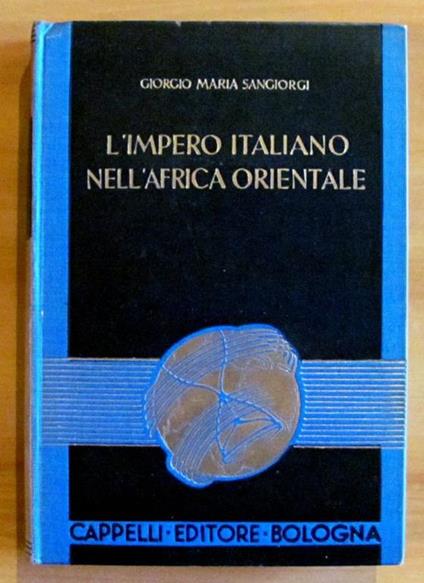 L' IMPERO ITALIANO NELL' AFRICA ORIENTALE - PROBLEMI DI OGGI E POTENZA DI DOMANI - Giorgio Sangiorgi - copertina