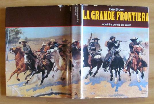 La Grande Frontiera - Uomini E Donne Del West, I Ed. 1974 - Dee Brown - copertina