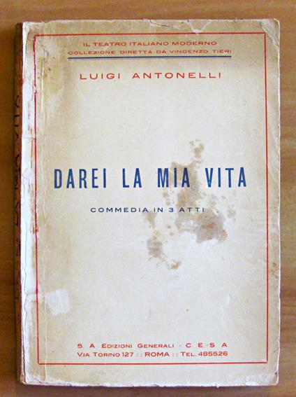 DAREI LA MIA VITA - COMMEDIA IN 3 ATTI - Collana Il Teatro Italiano Moderno - Luigi Antonelli - copertina