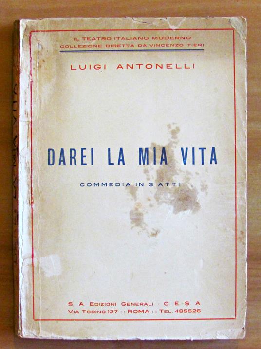DAREI LA MIA VITA - COMMEDIA IN 3 ATTI - Collana Il Teatro Italiano Moderno - Luigi Antonelli - copertina