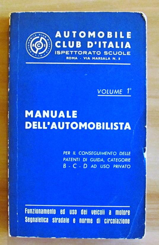 Manuale Dell'Automobilista Volume I - Per Il Conseguimento Delle Patenti Di Guida, Categorie B C D Ad Uso Privato - copertina