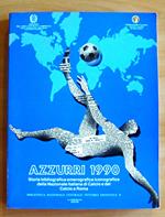 Azzurri 1990 - Storia Bibliografica Emerografgrafica Della Nazionaler Italiana Di Calcio E Del Calcio A Roma