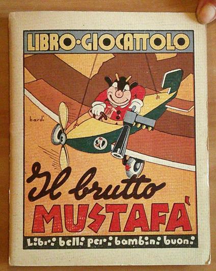 Libro Giocattolo IL BRUTTO MUSTAFA' - ill. BARDI, anni '40 - Anonimo calalabrese - copertina
