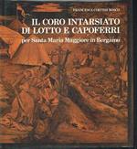 Il Coro Intarsiato Di Lotto E Capoferri Per Santa Maria Maggiore In Bergamo