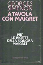 A Tavola Con Maigret Più Le Ricette Della Signora Maigret 