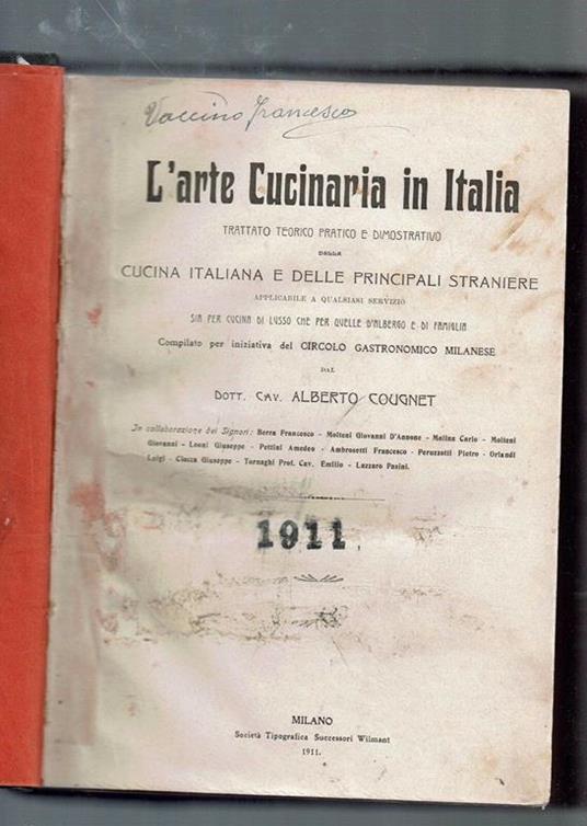 L'arte Cucinaria in Italia. Trattato teorico pratico e dimostrativo della  cucina italiana e delle principali… by Alberto Cougnet - 1910 - from De