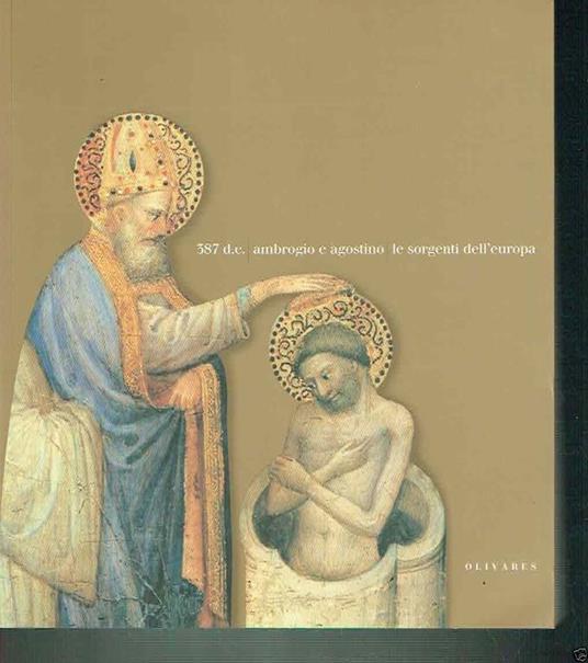 387 D.C. Ambrogio E Agostino Le Sorgenti Dell'Europa. Catalogo Mostra - copertina
