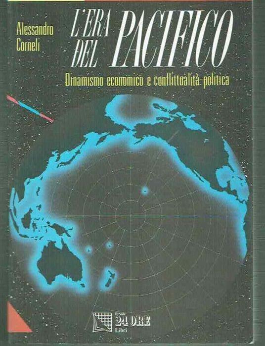 L' Era Del Pacifico Dinamismo Economico E Conflittualita' Politica - Alessandro Corneli - copertina