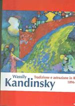 Wassily Kandisky - Tradizione E Astrazione In Russia 1896-1921