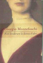 Non Desiderare La Donna D'altri Giorgio Montefoschi Ed Rizzoli 1999