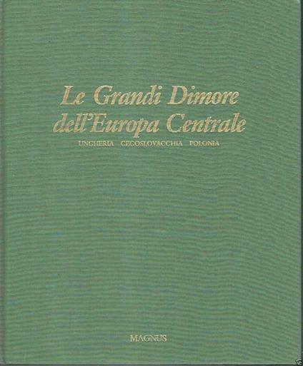 Le Grandi Dimore Dell'europa Centrale Ungheria/Cecoslovacchia/Polonia - Michael Pratt - copertina