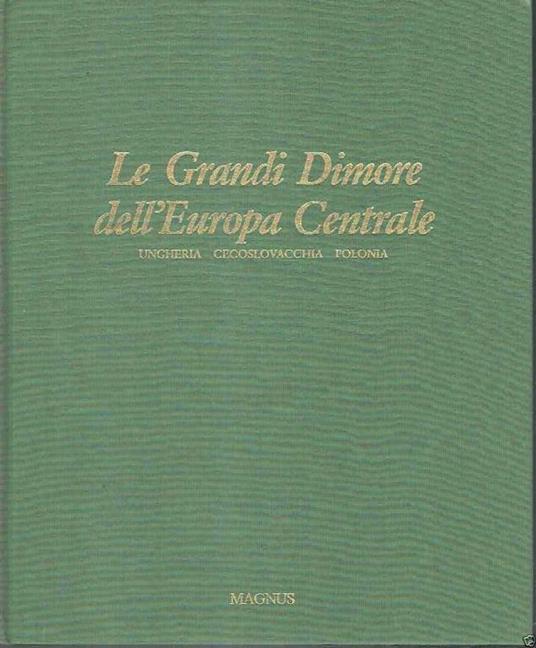 Le Grandi Dimore Dell'europa Centrale Ungheria/Cecoslovacchia/Polonia - Michael Pratt - copertina