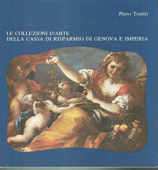 Le Collezioni D'arte Della Cassa Di Risparmio Di Genova E Imperia - Piero Torriti - copertina