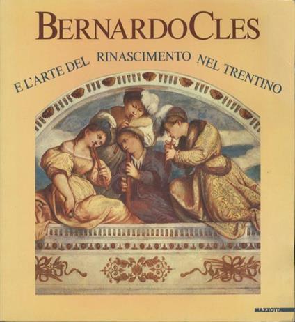 Bernardo Cles E L'arte Del Rinascimento Nel Trentino - Ezio Chini - copertina