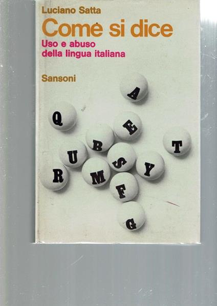 Come Si Dice Uso E Abuso Della Lingua Italiana - Luciano Satta - copertina
