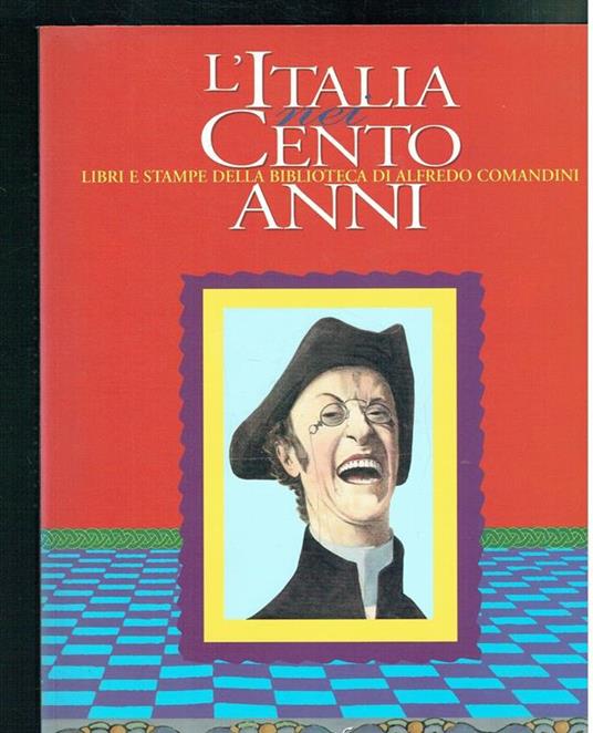 L' Italia Nei 100 Anni Libri E Stampe Della Bibl. Di Corradini - Alfredo Comandini - copertina