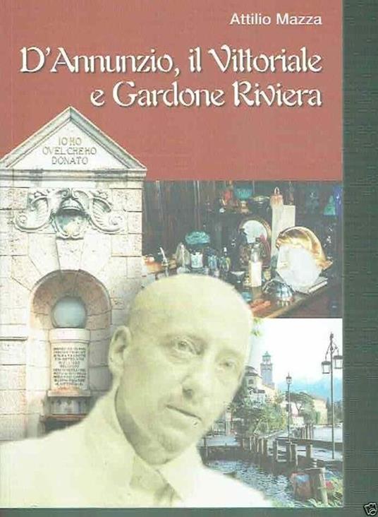 D'Annunzio, Il Vittoriale E Gardone Riviera** A. Mazza - Attilio Mazza - copertina