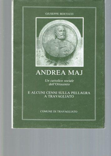 Andrea Maj Un Cattolico Sociale Dell'Ottocento E Alcuni Cenni Sulla Pellagra - copertina