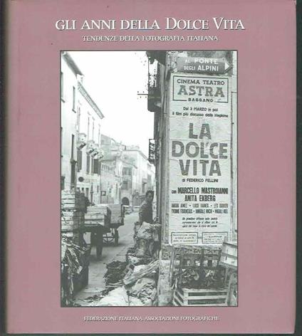 Gli Anni Della Dolce Vita Tendenze Della Fotografia Italiana - copertina